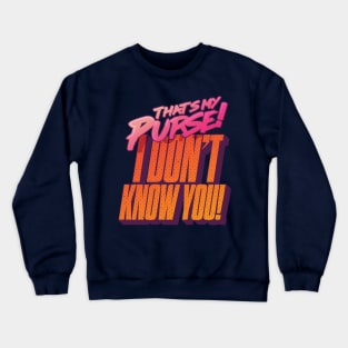 That's My Purse, I Don't Know You! Crewneck Sweatshirt